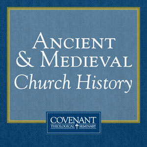Ancient & Medieval Church History - Audio Lectures